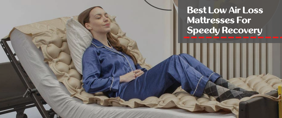 Best Low Air Loss Mattresses For Speedy Recovery