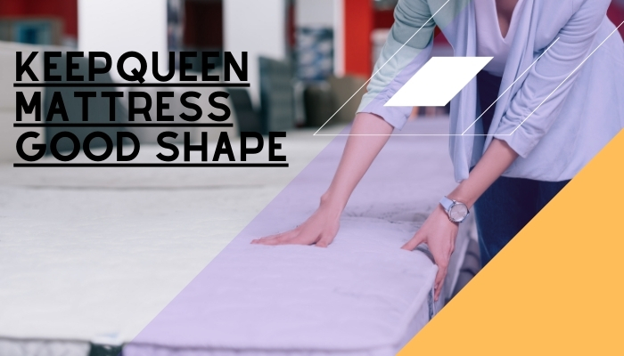 How To Keep Your Queen Mattress In Good Shape Longer