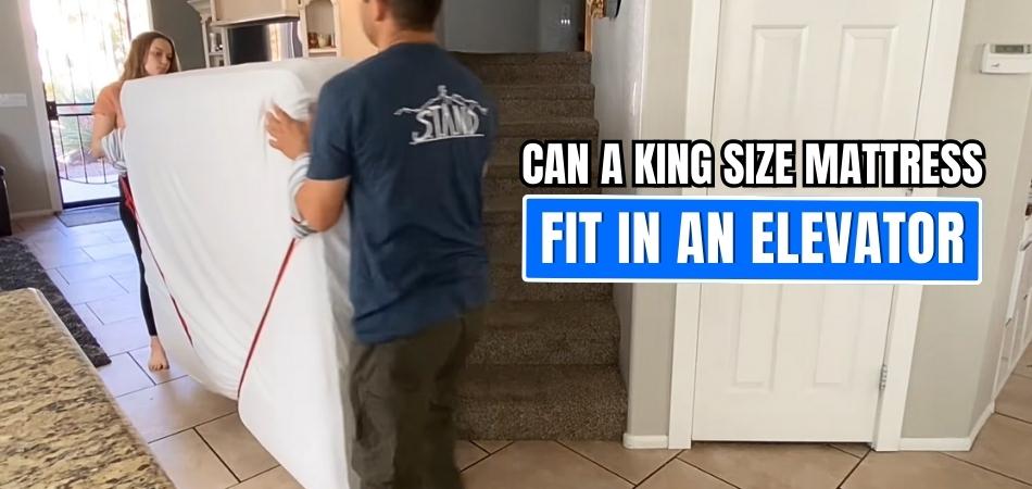 Can a King Size Mattress Fit in an Elevator