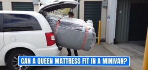 Can a Queen Mattress Fit in a Minivan